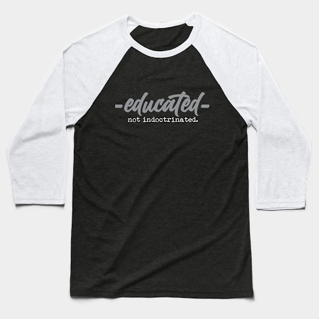 Educated Not Indoctrinated Baseball T-Shirt by Gestalt Imagery